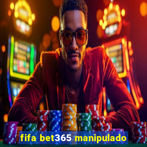 fifa bet365 manipulado